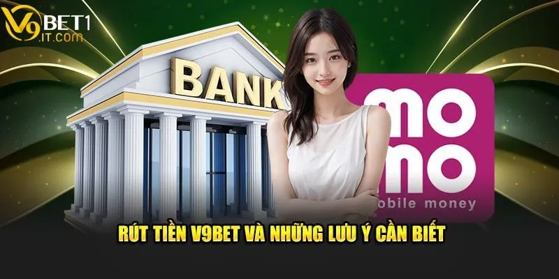Rút tiền V9bet - Điều kiện cần đáp ứng và hướng dẫn thực hiện 4 Lưu ý quan trọng cần nhớ để thực hiện giao dịch thành công