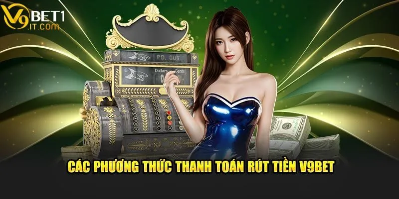 Rút tiền V9bet - Điều kiện cần đáp ứng và hướng dẫn thực hiện 3 Tìm hiểu các phương thức rút tiền V9bet phổ biến nhất hiện nay